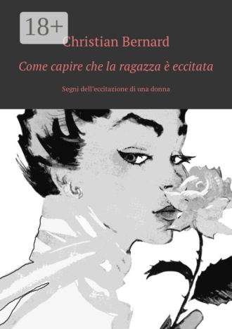 Обложка книги «Come capire che la ragazza è eccitata. Segni dell’eccitazione di una donna»