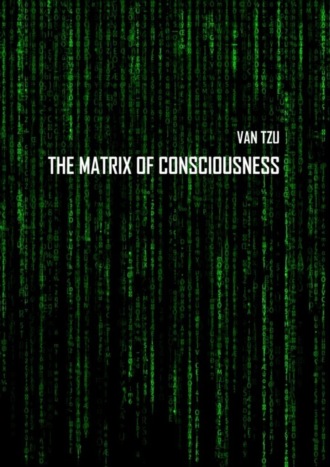 Van Tzu. The Matrix of Consciousness