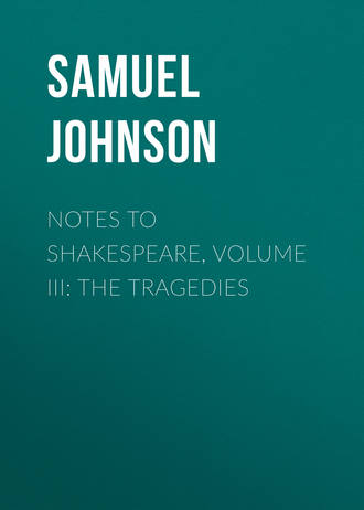 Samuel Johnson. Notes to Shakespeare, Volume III: The Tragedies