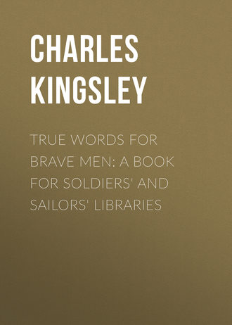 Charles Kingsley. True Words for Brave Men: A Book for Soldiers' and Sailors' Libraries