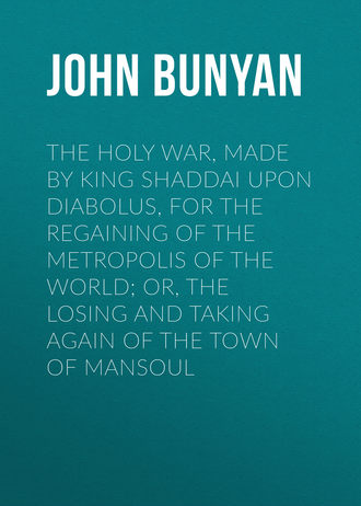 John Bunyan. The Holy War, Made by King Shaddai Upon Diabolus, for the Regaining of the Metropolis of the World; Or, The Losing and Taking Again of the Town of Mansoul