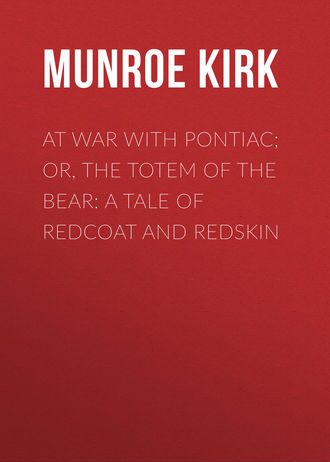 Обложка книги «At War with Pontiac; Or, The Totem of the Bear: A Tale of Redcoat and Redskin»