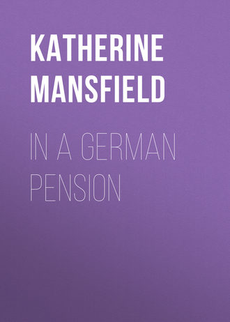 Katherine Mansfield. In a German Pension