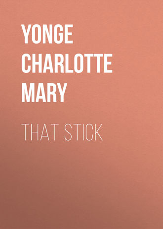 Yonge Charlotte Mary. That Stick