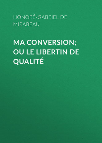 Обложка книги «Ma conversion; ou le libertin de qualité»
