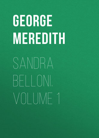 George Meredith. Sandra Belloni. Volume 1