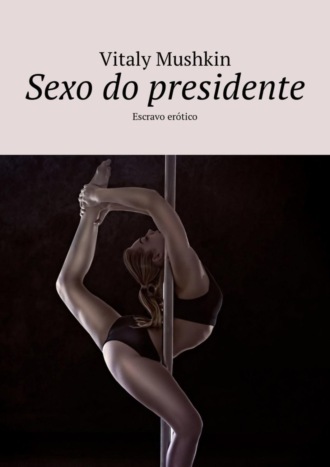 Обложка книги «Sexo do presidente. Escravo erótico»
