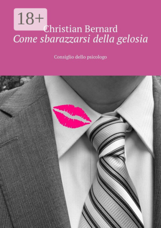 Christian Bernard. Come sbarazzarsi della gelosia. Consiglio dello psicologo