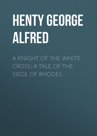 Обложка книги «A Knight of the White Cross: A Tale of the Siege of Rhodes»