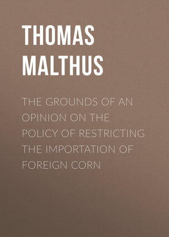 Обложка книги «The Grounds of an Opinion on the Policy of Restricting the Importation of Foreign Corn»