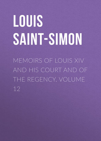 Обложка книги «Memoirs of Louis XIV and His Court and of the Regency. Volume 12»