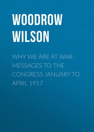 Обложка книги «Why We Are at War : Messages to the Congress January to April 1917»