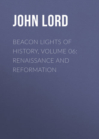 Обложка книги «Beacon Lights of History, Volume 06: Renaissance and Reformation»