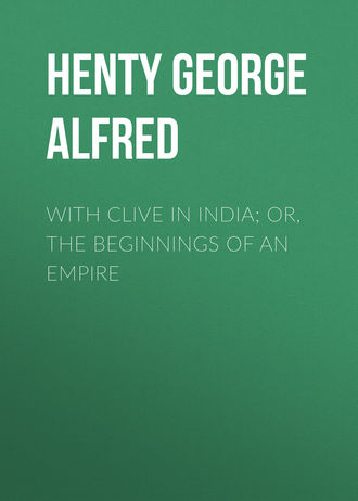 Обложка книги «With Clive in India; Or, The Beginnings of an Empire»