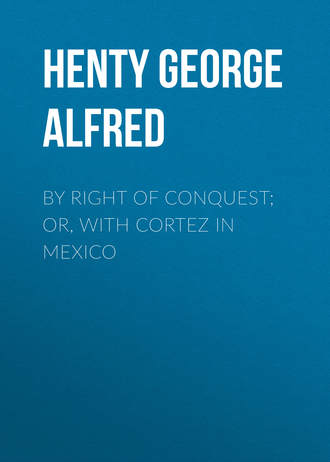 Обложка книги «By Right of Conquest; Or, With Cortez in Mexico»