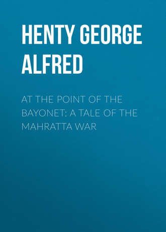 Обложка книги «At the Point of the Bayonet: A Tale of the Mahratta War»