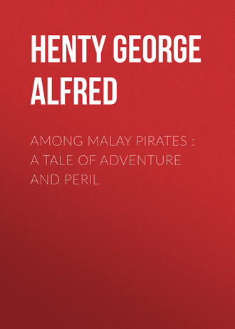 Henty George Alfred. Among Malay Pirates : a Tale of Adventure and Peril