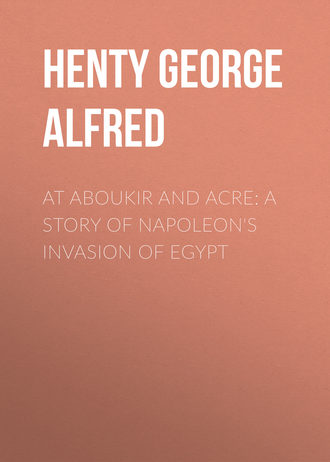 Обложка книги «At Aboukir and Acre: A Story of Napoleon's Invasion of Egypt»