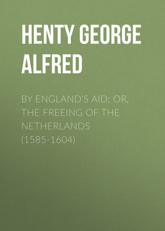 Обложка книги «By England's Aid; or, the Freeing of the Netherlands (1585-1604)»