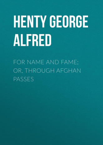 Обложка книги «For Name and Fame; Or, Through Afghan Passes»