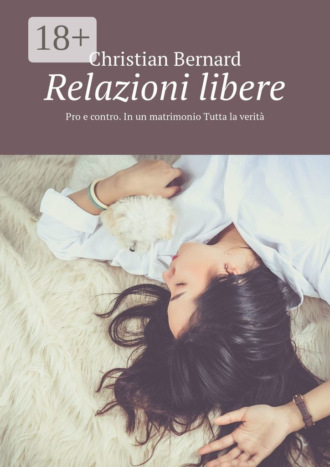 Обложка книги «Relazioni libere. Pro e contro. In un matrimonio Tutta la verità»