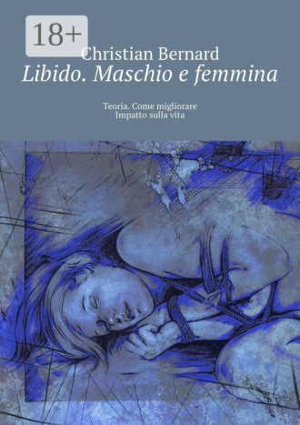 Обложка книги «Libido. Maschio e femmina. Teoria. Come migliorare Impatto sulla vita»