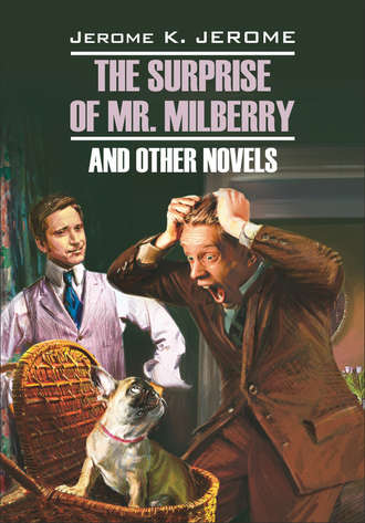 Обложка книги «The Surprise of Mr. Milberry and other novels / Сюрприз мистера Милберри и другие новеллы. Книга для чтения на английском языке»