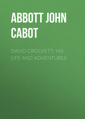 Abbott John Stevens Cabot. David Crockett: His Life and Adventures