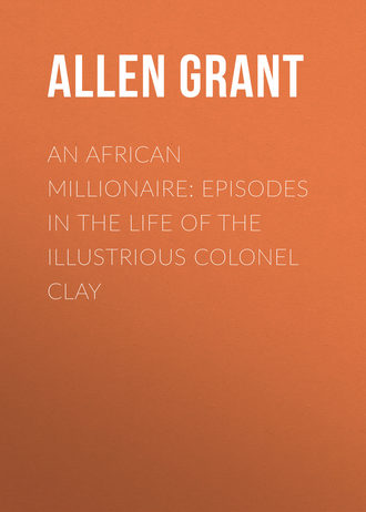 Обложка книги «An African Millionaire: Episodes in the Life of the Illustrious Colonel Clay»