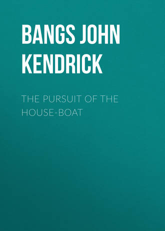 Bangs John Kendrick. The Pursuit of the House-Boat