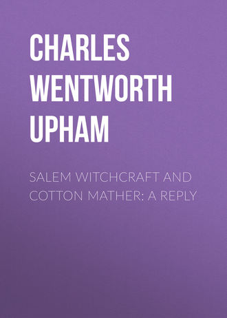 Charles Wentworth Upham. Salem Witchcraft and Cotton Mather: A Reply