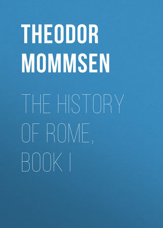 Theodor Mommsen. The History of Rome, Book I