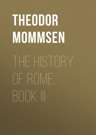 Theodor Mommsen. The History of Rome, Book III