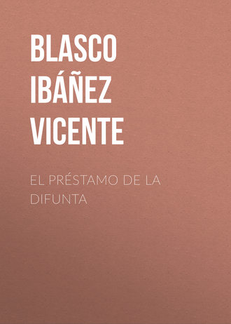 Висенте Бласко-Ибаньес. El pr?stamo de la difunta