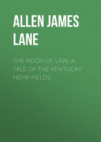 Обложка книги «The Reign of Law; a tale of the Kentucky hemp fields»