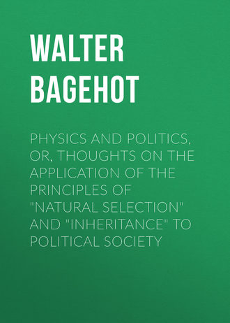 Walter Bagehot. Physics and Politics, or, Thoughts on the application of the principles of 