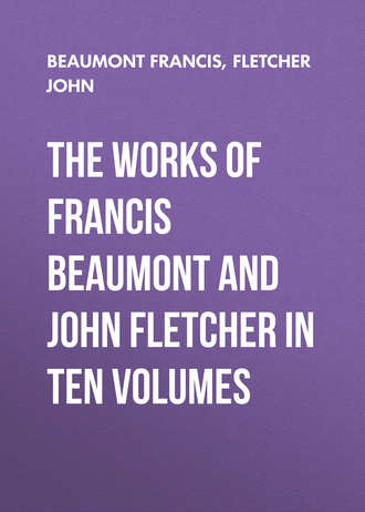 Beaumont Francis. The Works of Francis Beaumont and John Fletcher in Ten Volumes