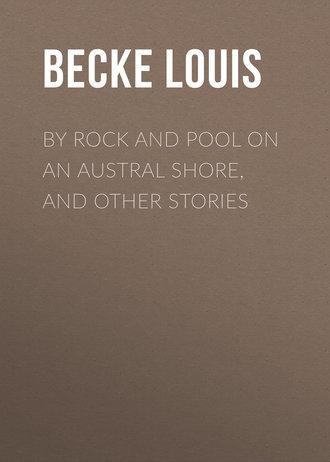 Обложка книги «By Rock and Pool on an Austral Shore, and Other Stories»