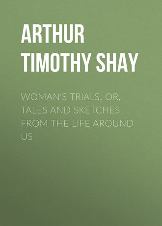 Обложка книги «Woman's Trials; Or, Tales and Sketches from the Life around Us»
