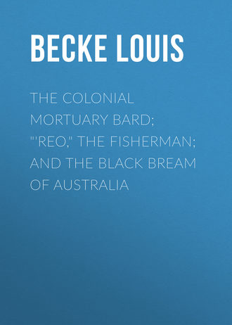 Обложка книги «The Colonial Mortuary Bard; "'Reo," The Fisherman; and The Black Bream Of Australia»