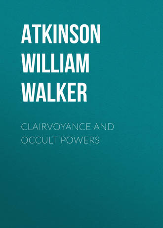 Atkinson William Walker. Clairvoyance and Occult Powers