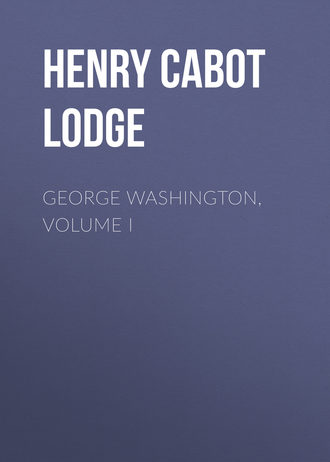 Henry Cabot Lodge. George Washington, Volume I