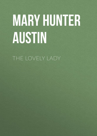 Mary Hunter Austin. The Lovely Lady