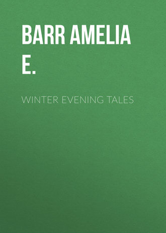 Barr Amelia E.. Winter Evening Tales