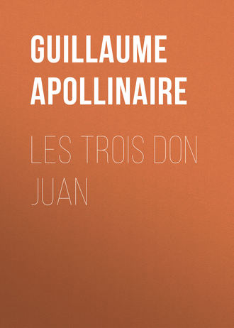 Гийом Аполлинер. Les trois Don Juan