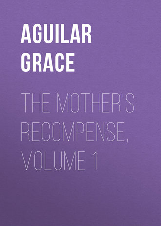 Aguilar Grace. The Mother's Recompense, Volume 1