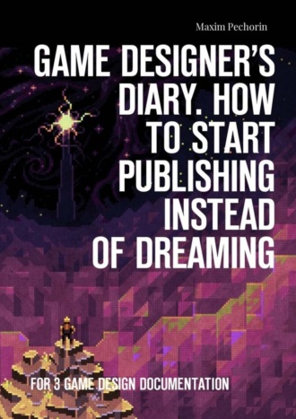 Обложка книги «Game Designer’s Diary. How to start publishing instead of dreaming. For 3 game design documentation»