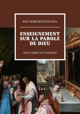 Rolf Borchelon Ngoma. Enseignement sur la parole de Dieu. Jesus-Christ est Seigneur