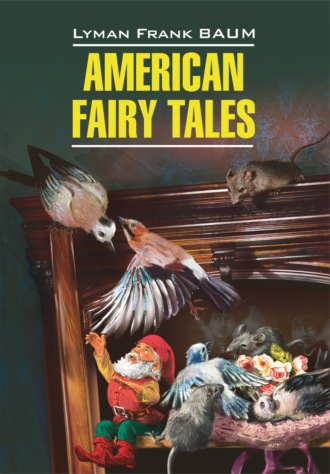 Обложка книги «American Fairy Tales / Американские волшебные сказки. Книга для чтения на английском языке»