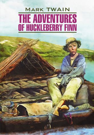 Обложка книги «The Adventures of Huckleberry Finn / Приключения Гекльберри Финна. Книга для чтения на английском языке»